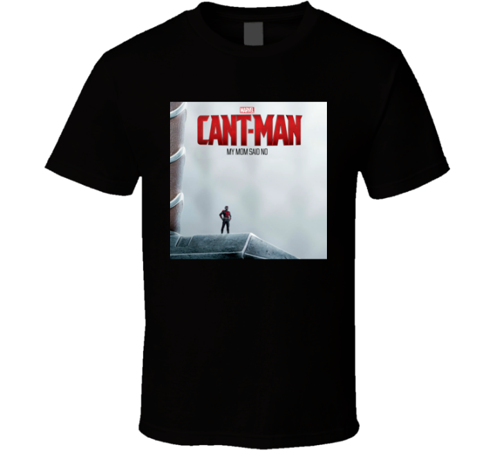 Can't Man Mom Said No Ant Man Parody T Shirt