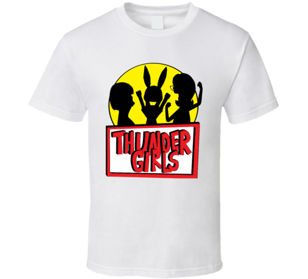 Thunder Girls Bob's Burgers Parody T Shirt