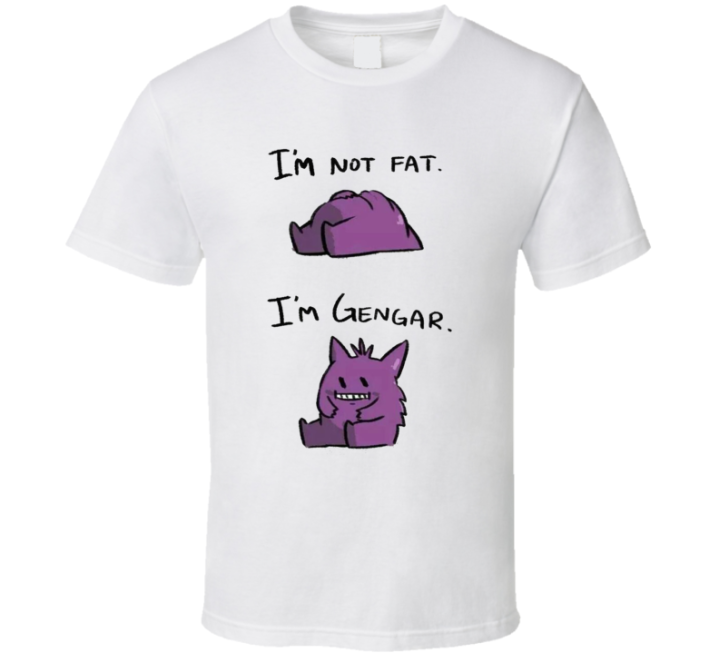 I'm Not Fat I'm Gengar Pokemon T Shirt