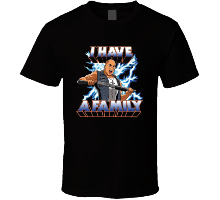 I Have A Family Fast Furious Vin Diesel He-man Parody T Shirt