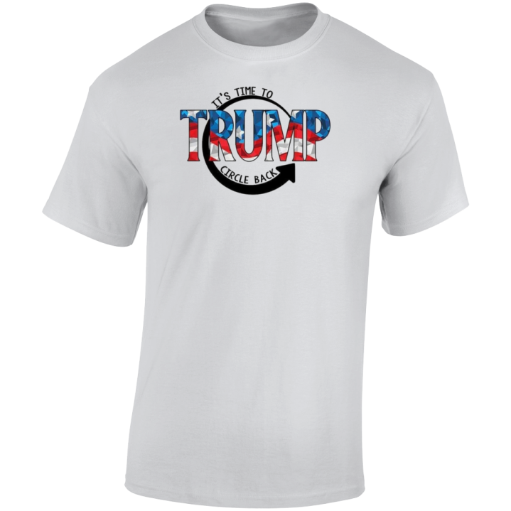 It's Time To Circle Back Trump July 4th T Shirt