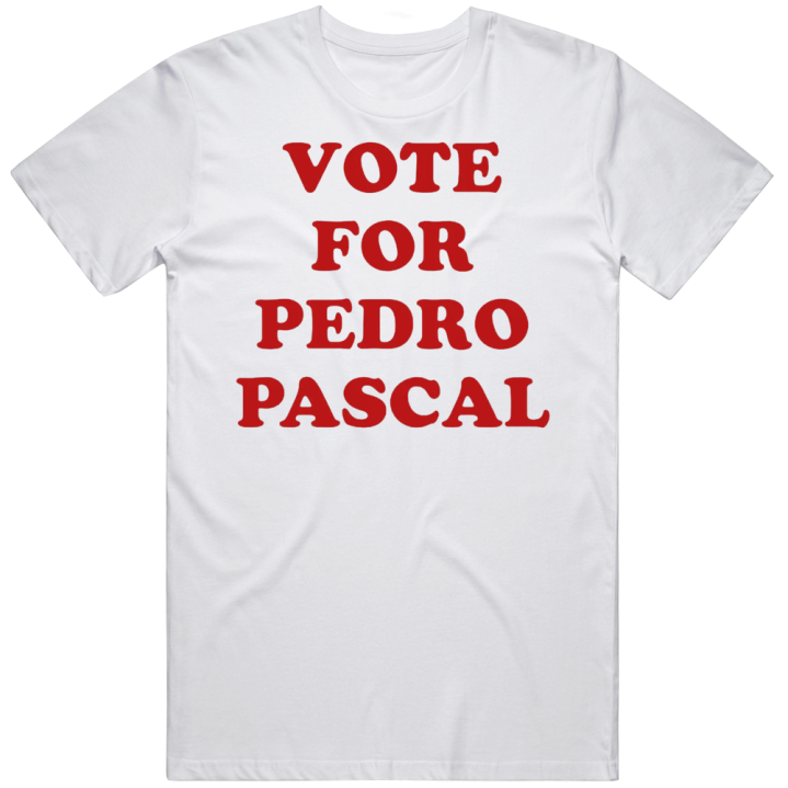 Vote For Pedro Pascal T Shirt