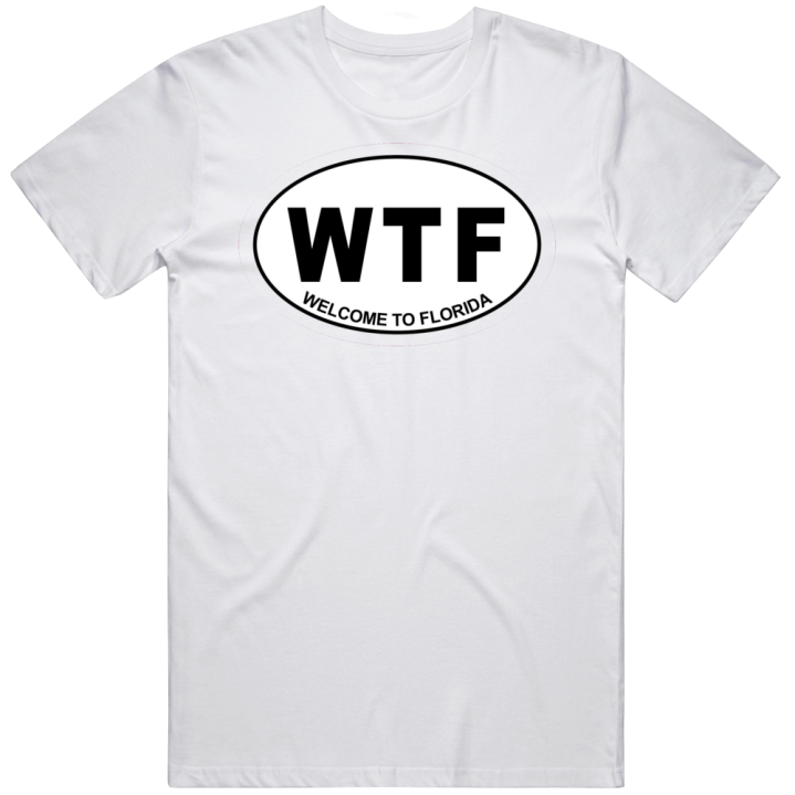 Wtf Welcome To Florida T Shirt