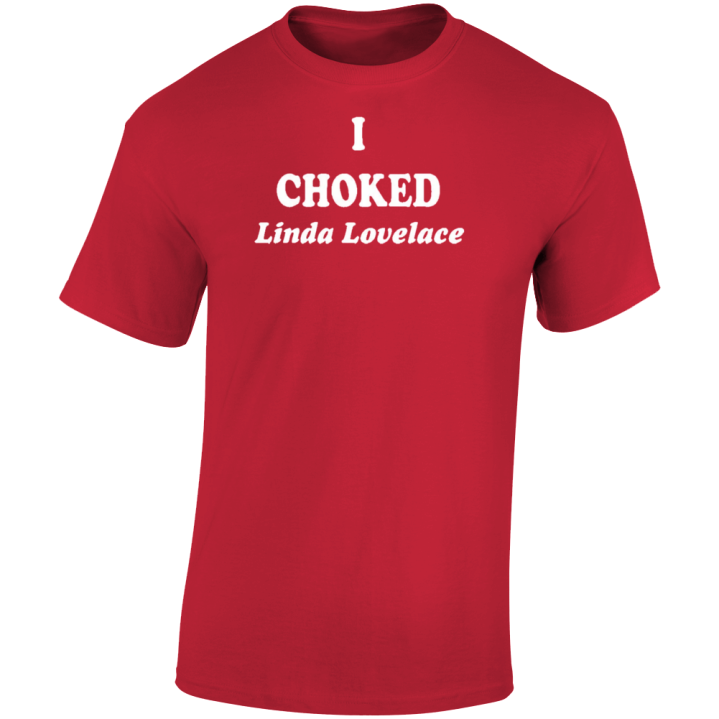 I Choked Linda Lovelace T Shirt