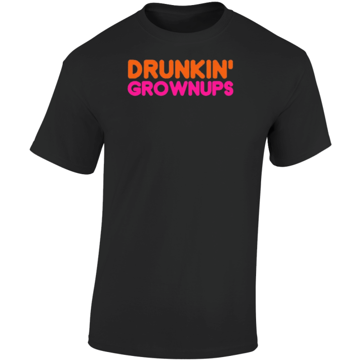 Drunkin Grownups Dunkin Donuts Parody T Shirt