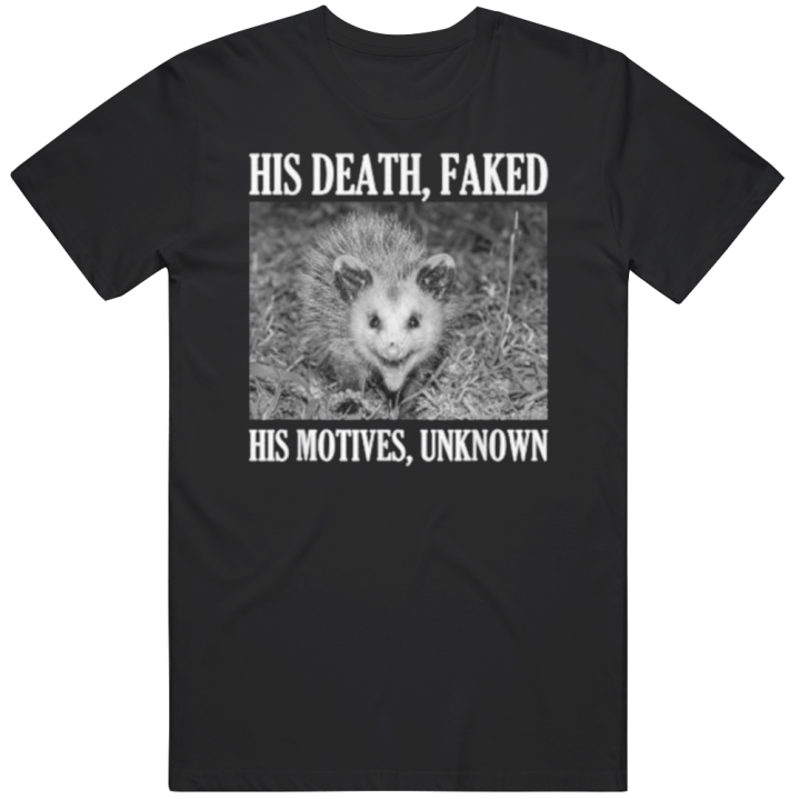 His Death Faked Motives Unknown T Shirt