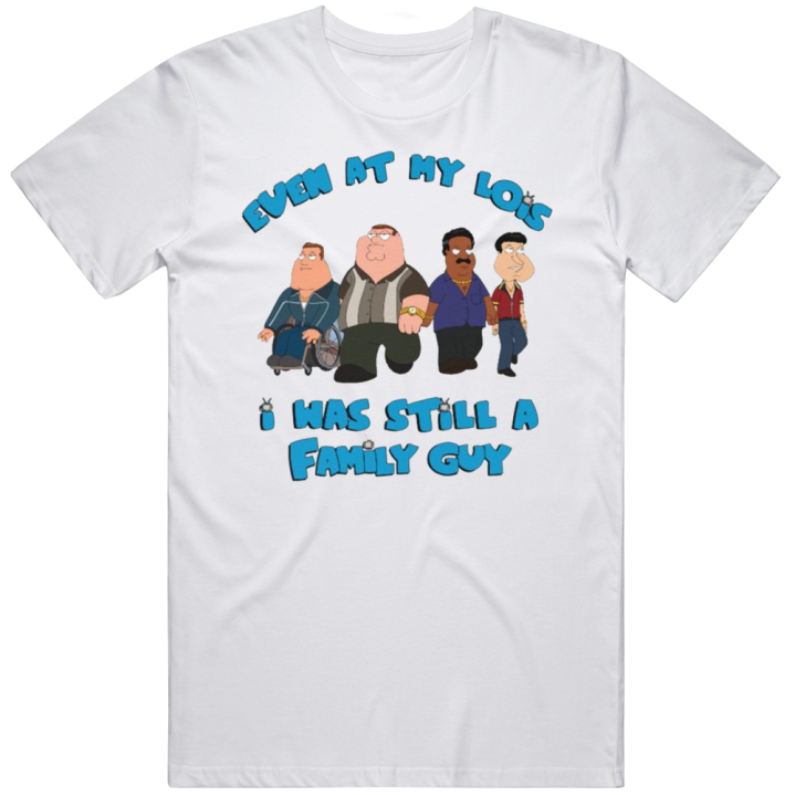 Even At My Lois I Was Still A Family Guy Sopranos T Shirt