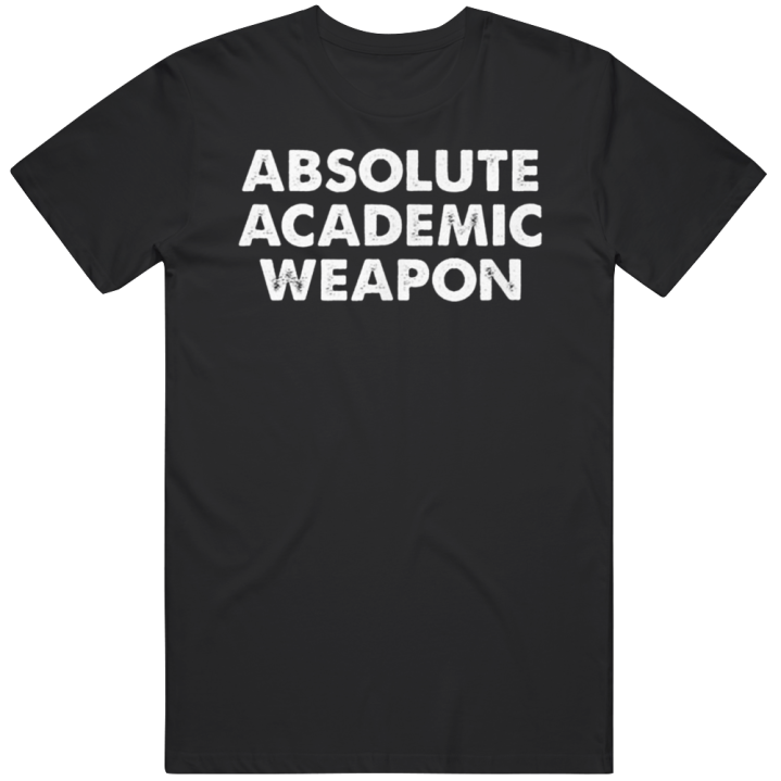 Absolute Academic Weapon T Shirt