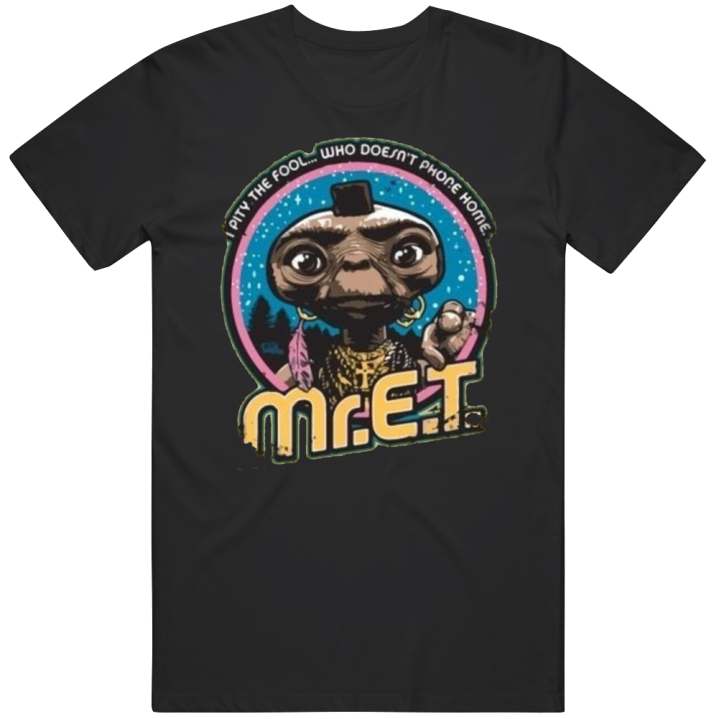 Mr Et T I Pity The Fool Who Doesn't Phone Home T Shirt