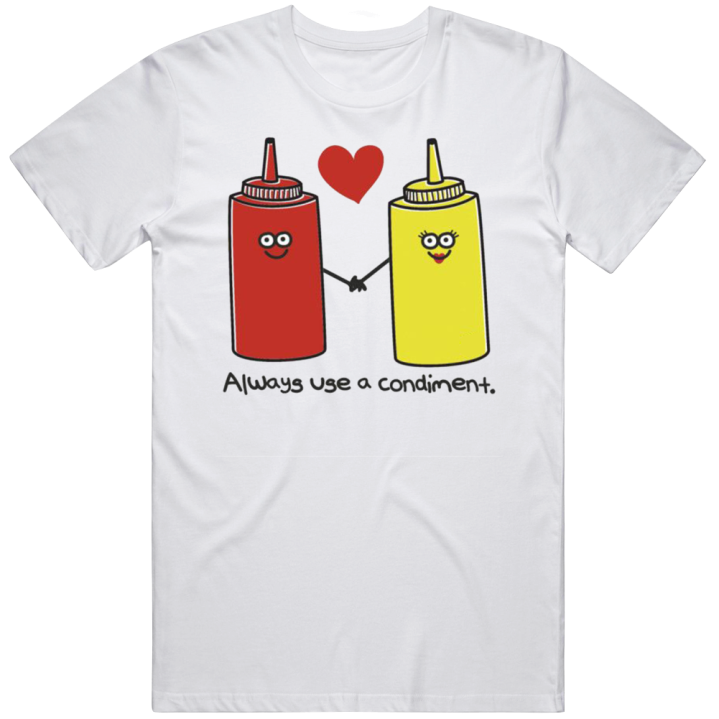 Always Use A Condiment Funny Condom T Shirt