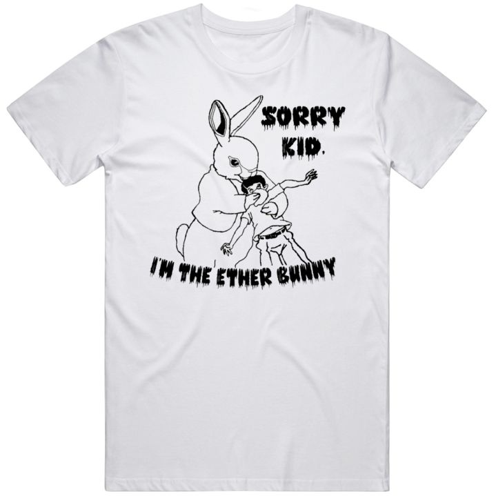 Sorry Kis I'm The Ether Bunny Halloween Easter T Shirt