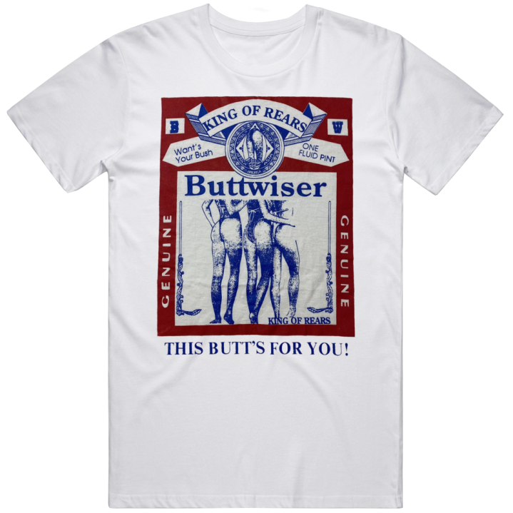 Buttwiser King Of Rears Budweiser Parody Bootleg T Shirt