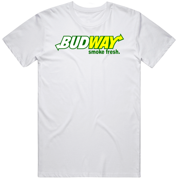 Bud Way Smoke Fresh Subway Weed Parody T Shirt