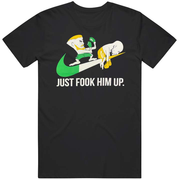 Just Fook Him Up Connor Mcgregor Nike Boxing Bootleg T Shirt