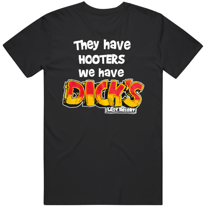 They Have Hooters We Have Dicks Last Resort Bootleg T Shirt