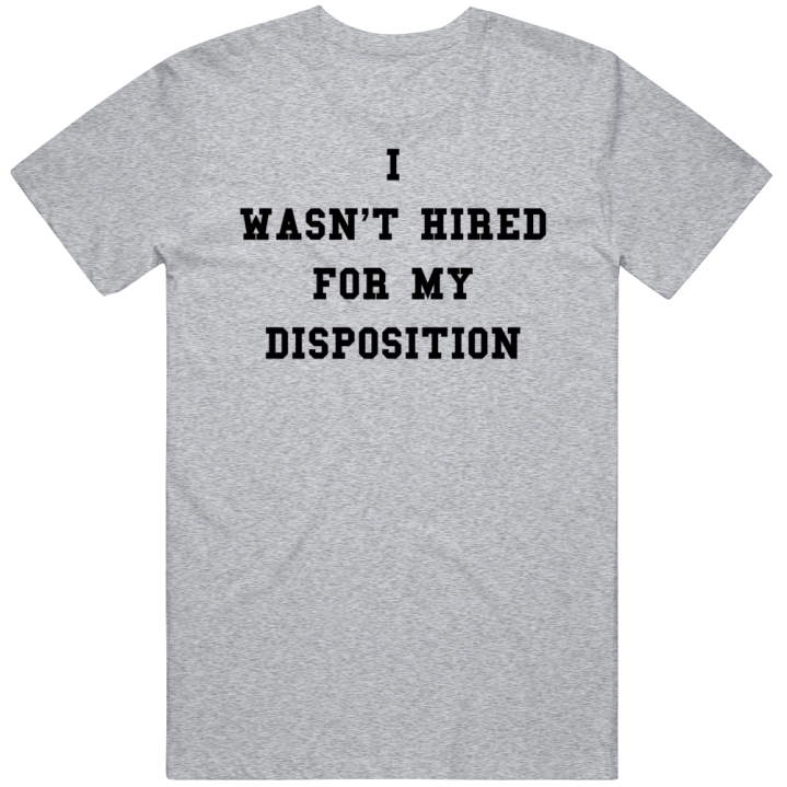 I Wasn't Hired For My Disposition Greg Lloyd Football T Shirt