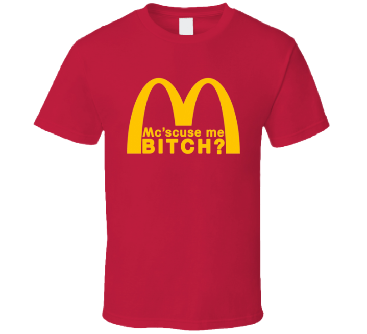 Mc Scuse Me Bitch Mcdonalds Parody T Shirt