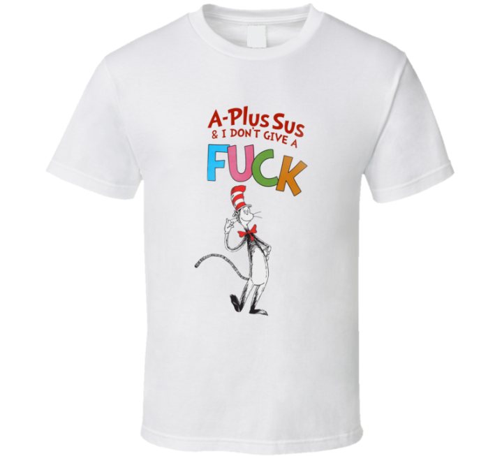 A Plus Sus Don't Give A Fuck Dr Seuss Parody T Shirt