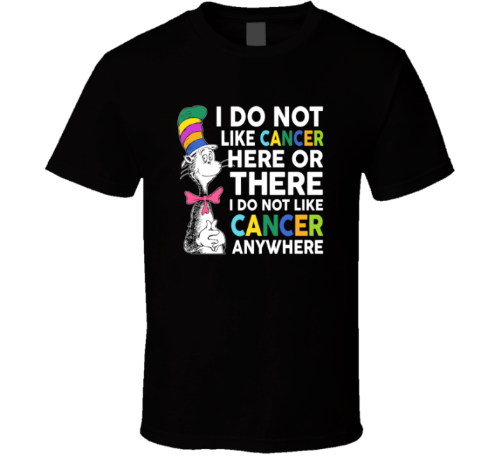 I Do Not Like Cancer Here Or There Anywhere Dr Seuss Cat In T Shirt