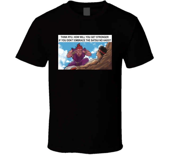 Think Ryu Satsui No Hado Street Fighter Invincible Parody T Shirt