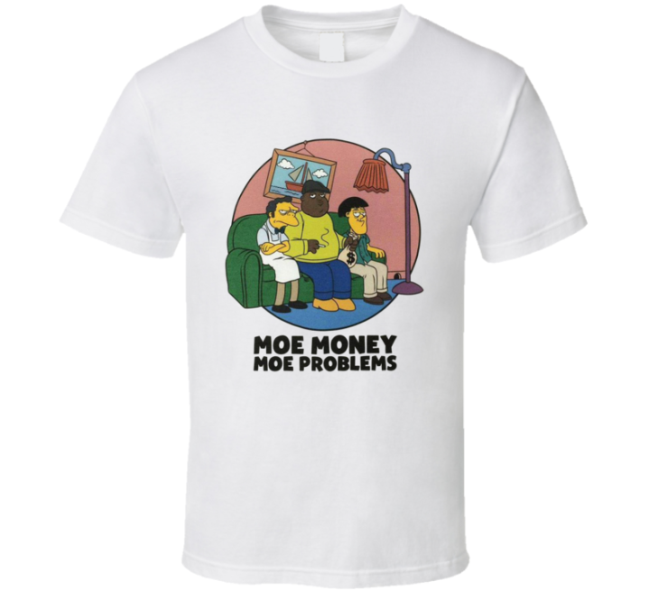 Moe Money Moe Problems Simpsons Biggie Parody T Shirt