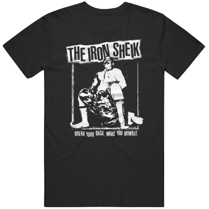 The Iron Sheik Break Your Back Make You Humble T Shirt