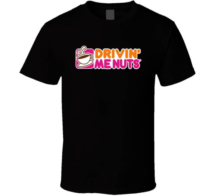 Dunkin Donuts Drivin Me Nuts Coffee Parody T Shirt