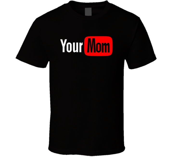 Your Mom Youtube Parody T Shirt