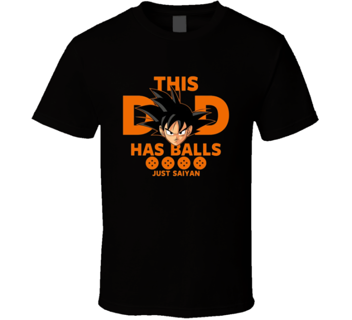 This Dad Has Balls Just Saiyan Dragon Ball Parody T Shirt