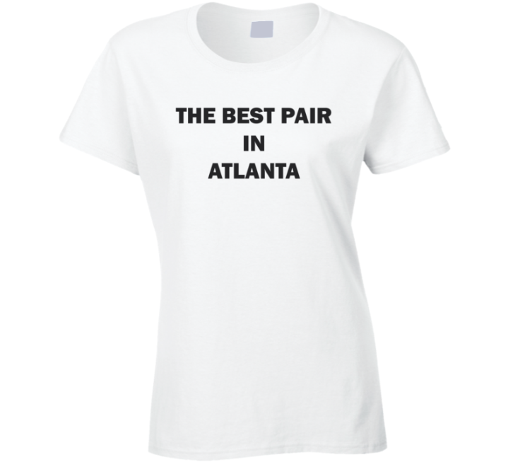 The Best Pair In Atlanta Ladies T Shirt