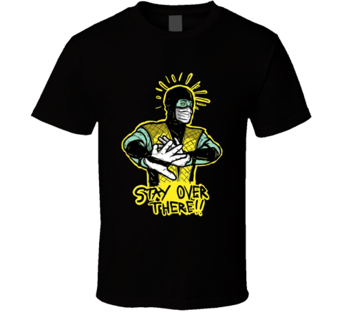 Stay Over There Scorpion Mortal Kombat Parody T Shirt