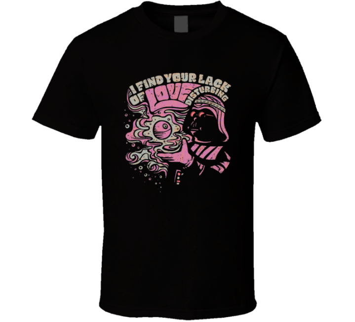 I Find Your Lack Of Love Disturbing Darth Vader Star Wars Parody T Shi