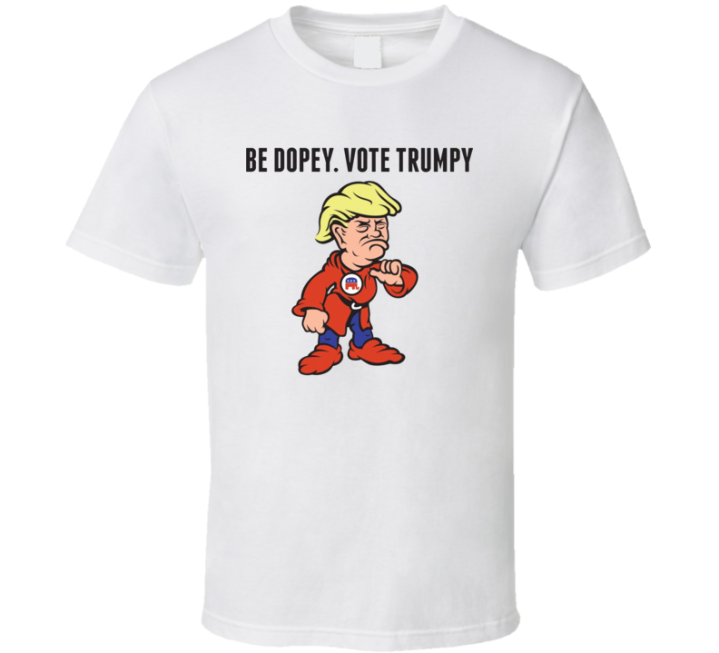 Be Dopey Vote Trumpy T Shirt