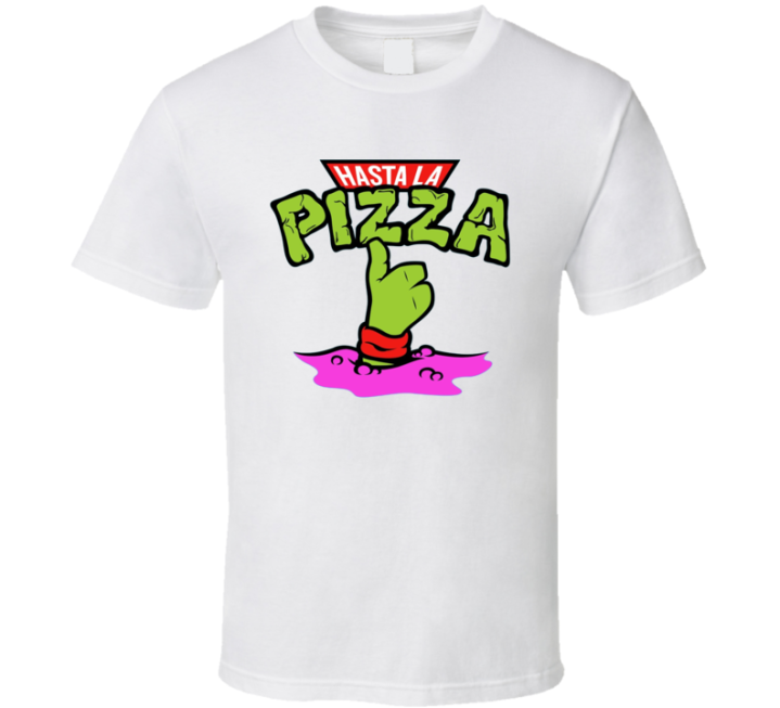 Hasta La Pizza Teenage Mutant Ninja Turtles Parody T Shirt