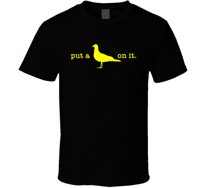 Put A Bird On It Portlandia Parody T Shirt