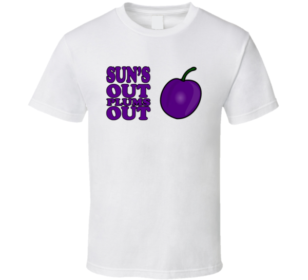 Sun's Out Plums Out Raisins Summer T Shirt