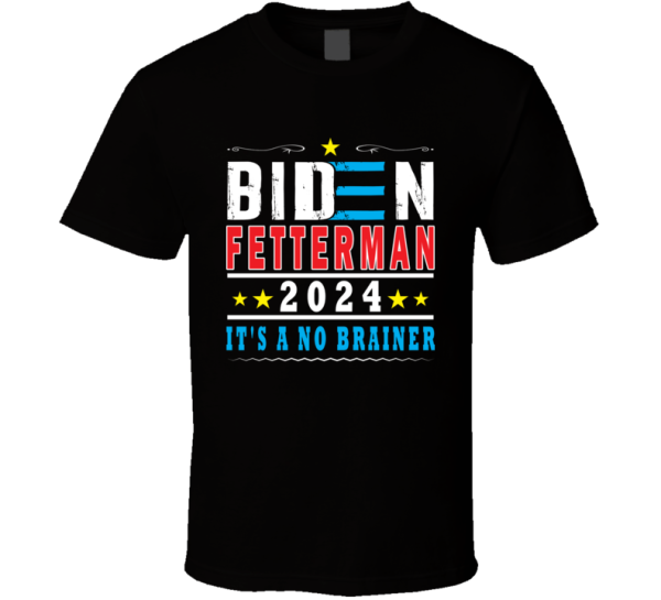 Biden Fetterman 2024 It's A No Brainer T Shirt