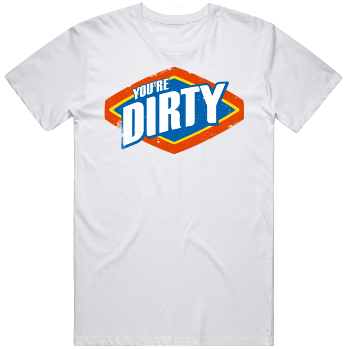 You're Dirty Bleach Parody T Shirt