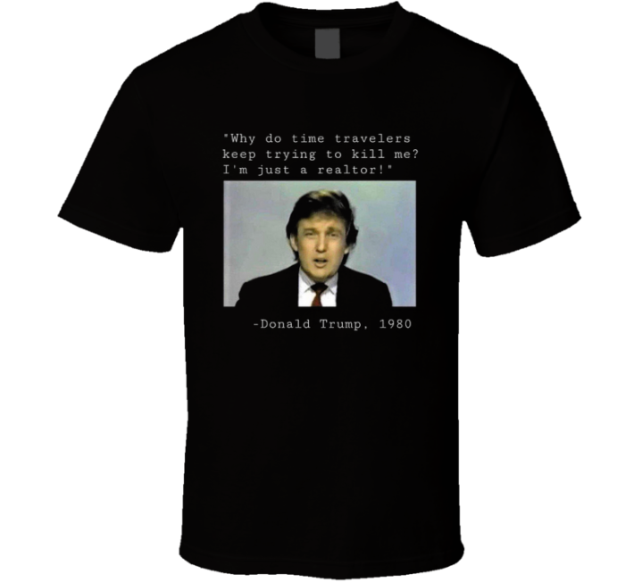 Why Do Time Travelers Keep Trying To Kill Me Donald Trump 1980 T Shirt